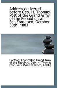 Address Delivered Before Geo. H. Thomas Post of the Grand Army of the Republic at San Francisco