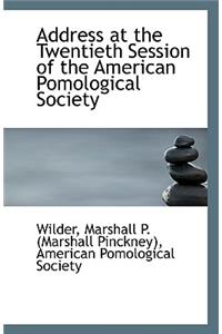 Address at the Twentieth Session of the American Pomological Society