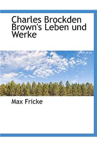 Charles Brockden Brown's Leben Und Werke