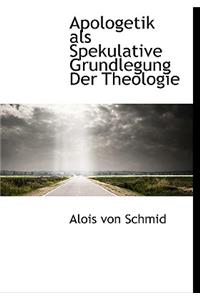 Apologetik ALS Spekulative Grundlegung Der Theologie