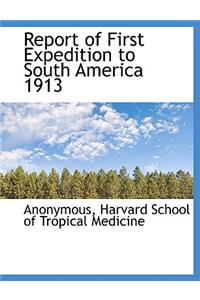 Report of First Expedition to South America 1913