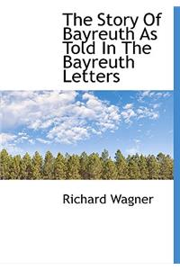 The Story of Bayreuth as Told in the Bayreuth Letters