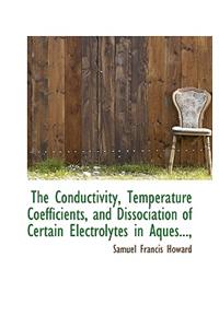 The Conductivity, Temperature Coefficients, and Dissociation of Certain Electrolytes in Aques...,