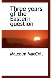 Three Years of the Eastern Question