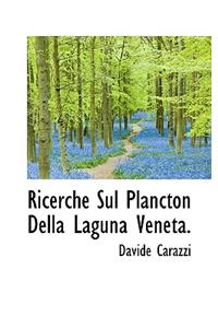 Ricerche Sul Plancton Della Laguna Veneta.