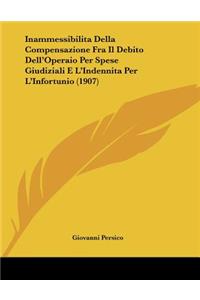 Inammessibilita Della Compensazione Fra Il Debito Dell'operaio Per Spese Giudiziali E L'Indennita Per L'Infortunio (1907)