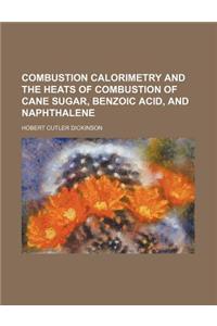 Combustion Calorimetry and the Heats of Combustion of Cane Sugar, Benzoic Acid, and Naphthalene