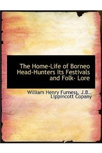 The Home-Life of Borneo Head-Hunters Its Festivals and Folk- Lore