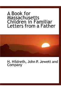 A Book for Massachusetts Children in Familiar Letters from a Father