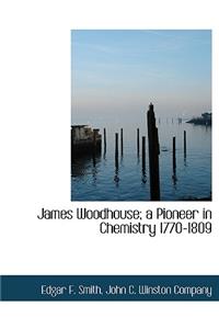 James Woodhouse; A Pioneer in Chemistry 1770-1809