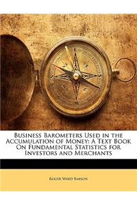 Business Barometers Used in the Accumulation of Money