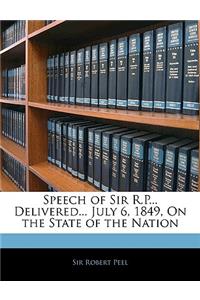 Speech of Sir R.P... Delivered... July 6, 1849, on the State of the Nation