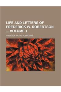 Life and Letters of Frederick W. Robertson Volume 1