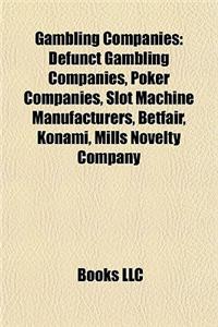 Gambling Companies: Defunct Gambling Companies, Poker Companies, Slot Machine Manufacturers, Betfair, Konami, Mills Novelty Company