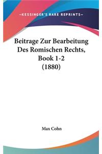 Beitrage Zur Bearbeitung Des Romischen Rechts, Book 1-2 (1880)