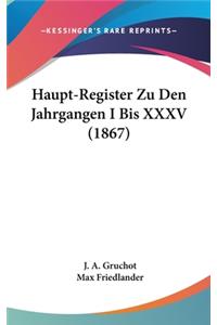 Haupt-Register Zu Den Jahrgangen I Bis XXXV (1867)