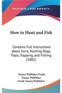 How to Hunt and Fish