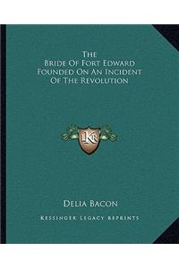 Bride of Fort Edward Founded on an Incident of the Revolution