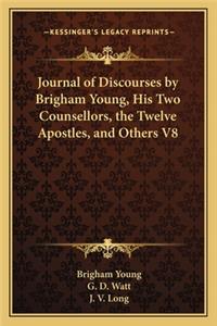 Journal of Discourses by Brigham Young, His Two Counsellors, the Twelve Apostles, and Others V8