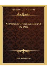 Necromancy or the Evocation of the Dead