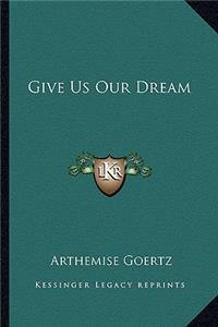 Give Us Our Dream