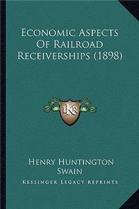 Economic Aspects of Railroad Receiverships (1898)
