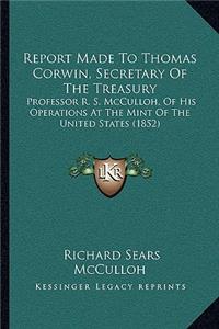 Report Made to Thomas Corwin, Secretary of the Treasury