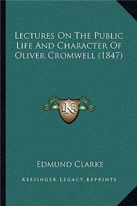 Lectures On The Public Life And Character Of Oliver Cromwell (1847)