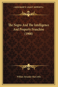 The Negro And The Intelligence And Property Franchise (1900)