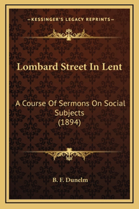 Lombard Street In Lent: A Course Of Sermons On Social Subjects (1894)