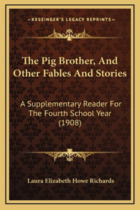 The Pig Brother, And Other Fables And Stories