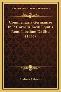 Commentaria Germaniae In P. Cornelii Taciti Equitis Rom. Libellum De Situ (1536)