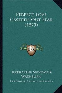 Perfect Love Casteth Out Fear (1875)
