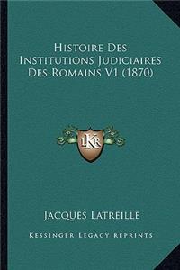 Histoire Des Institutions Judiciaires Des Romains V1 (1870)