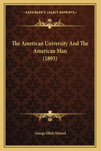 The American University And The American Man (1893)