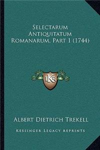 Selectarum Antiquitatum Romanarum, Part 1 (1744)