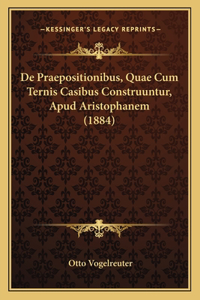 De Praepositionibus, Quae Cum Ternis Casibus Construuntur, Apud Aristophanem (1884)