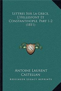 Lettres Sur La Grece, L'Hellespont Et Constantinople, Part 1-2 (1811)