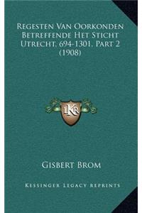 Regesten Van Oorkonden Betreffende Het Sticht Utrecht, 694-1301, Part 2 (1908)