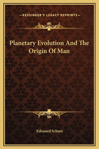 Planetary Evolution And The Origin Of Man