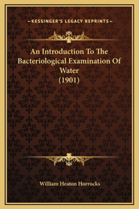 An Introduction To The Bacteriological Examination Of Water (1901)