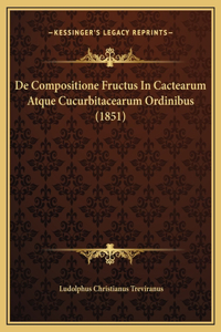 De Compositione Fructus In Cactearum Atque Cucurbitacearum Ordinibus (1851)