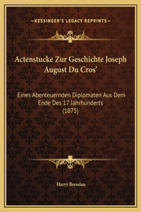 Actenstucke Zur Geschichte Joseph August Du Cros'