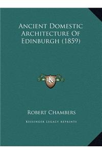 Ancient Domestic Architecture Of Edinburgh (1859)