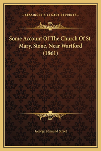 Some Account Of The Church Of St. Mary, Stone, Near Wartford (1861)