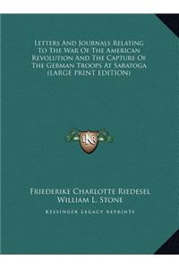 Letters and Journals Relating to the War of the American Revolution and the Capture of the German Troops at Saratoga