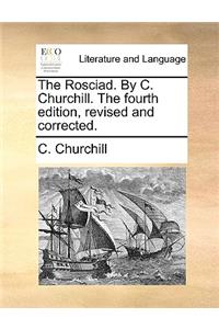 The Rosciad. by C. Churchill. the Fourth Edition, Revised and Corrected.
