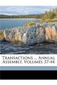 Transactions ... Annual Assembly, Volumes 37-44