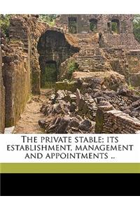 The Private Stable; Its Establishment, Management and Appointments ..