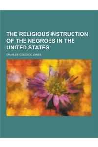 The Religious Instruction of the Negroes in the United States